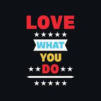 Love what you do motivational typography vector t shirt design