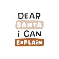 Dear santa i can explane. Christmas lettering. Hand drawn illustration in cartoon style. Cute concept for xmas. Illustration for the design postcard, textiles, apparel, decor vector