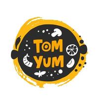 Tom yum hand drawn vector illustration. Spicy thai soup illustration with stylized lettering. Plate with mushrooms and seafood on yellow background. Restaurant menu,  poster design