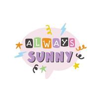 Always sunny. Y2K. Funny cartoon illustration. Vector quote. Comic element for sticker, poster, graphic tee print, bullet journal cover, card. 1990s, 1980s, 2000s style. Bright colors
