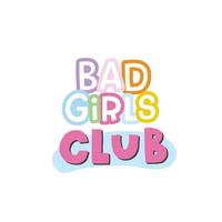 Bad girls club. Funny cartoon illustration. Vector quote. Comic element for sticker, poster, graphic tee print, bullet journal cover, card. 1990s, 1980s, 2000s style. Bright colors