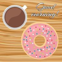 A cup of coffee with a donut on a wooden table with the inscription Good morning. View from above. Vector illustration.