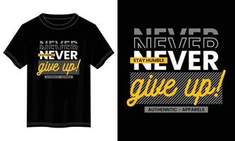 never give up typography t shirt design, motivational typography t shirt design, inspirational quotes t-shirt design vector