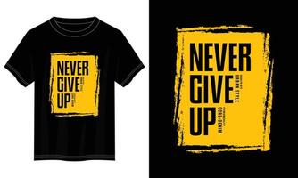 never give up typography t shirt design, motivational typography t shirt design, inspirational quotes t-shirt design vector