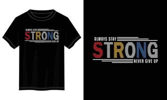 stay strong never give up typography t shirt design, motivational typography t shirt design, inspirational quotes t-shirt design vector