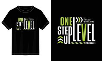 one step up level typography t shirt design, motivational typography t shirt design, inspirational quotes t-shirt design vector