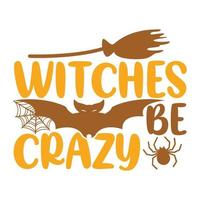 witches be crazy, happy halloween day holidays event gift vector