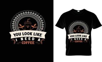 YOU LOOK LIKE... CUSTOM COFFEE T SHIRT DESIGN vector