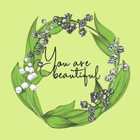 vector illustration wreath flower. lily of the valley vector illustration design. flower frame with you are beautiful text. hand drawn flower vector.