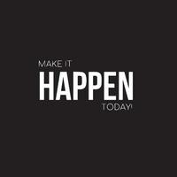 Make it happen today - Motivational Quote on black background vector