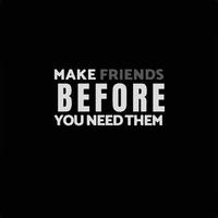 Inspirational quote about life - Make friends before you need them vector