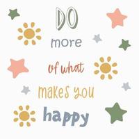 Hand lettering poster with a phrase Do more of what makes you happy. Positive inspirational quote, motivation. Vector lettering, calligraphy design, trendy collors with cute elements. Text background.