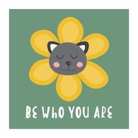 Cute card or poster with phrase Be who you are. Positive inspirational quote, motivation. Cat and flower. Greeting card. Trendy design, modern style. Psychological support. vector