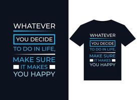 Whatever you decide to do in life, make sure it makes you happy illustrations for print-ready T-Shirts design vector