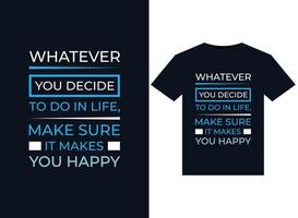 Whatever you decide to do in life, make sure it makes you happy illustrations for print-ready T-Shirts design vector