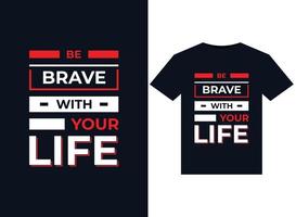 Be brave with your life illustrations for print-ready T-Shirts design vector