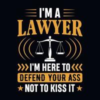 Soy un abogado. Estoy aquí para defender tu trasero, no para besarlo. El abogado cita camiseta, afiche, vector de diseño de eslogan tipográfico.