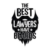 The best lawyers have beards - Lawyer quotes t shirt, poster, typographic slogan design vector