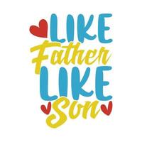 Like Father Like Son, Happy Father Day Design, Father And Son Calligraphy And Typography Vintage Style Design vector