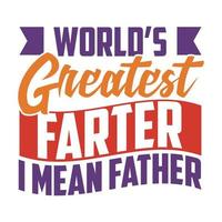 World's Greatest Farter I Mean Father, I Love My Father, Father Lover Tee Graphic Clothing vector