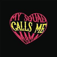 my squad calls me mama vector t-shirt template. Vector graphics, Mom typography design, or t-shirts. Can be used for Print mugs, sticker designs, greeting cards, posters, bags, and t-shirts.