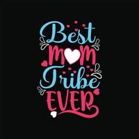 Best Mom Tribe Ever vector t-shirt template. Vector graphics, Mom typography design, or t-shirts. Can be used for Print mugs, sticker designs, greeting cards, posters, bags, and t-shirts.