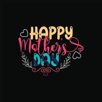 Happy Mother's Day vector t-shirt template. Vector graphics, Mom typography design, or t-shirts. Can be used for Print mugs, sticker designs, greeting cards, posters, bags, and t-shirts.