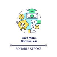 Save more, borrow less concept icon. Tip for college education fund filling abstract idea thin line illustration. Isolated outline drawing. Editable stroke. vector