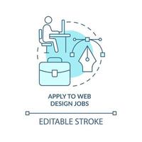 Apply to web design jobs turquoise concept icon. Search for job. Become web designer abstract idea thin line illustration. Isolated outline drawing. Editable stroke. vector