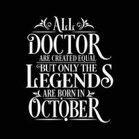 All Doctor are created equal but only the legends are born in. Birthday And Wedding Anniversary Typographic Design Vector. Free vector