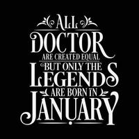 All Doctor are created equal but only the legends are born in. Birthday And Wedding Anniversary Typographic Design Vector. Free vector