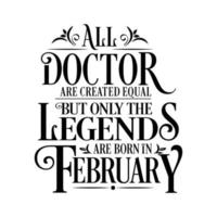 All Doctor are created equal but only the legends are born in. Birthday And Wedding Anniversary Typographic Design Vector. Free vector