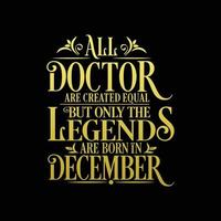 All Doctor are created equal but only the legends are born in. Birthday And Wedding Anniversary Typographic Design Vector. Free vector