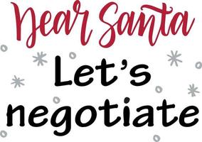 Dear Santa let s negotiate. Christmas greeting card with brush calligraphy. Funny calligraphy phrase for Christmas cards, posters, letters to Santa Claus. Vector lettering