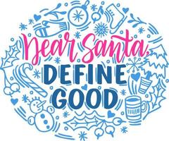 Hand drawn lettering quote template Dear Santa Define Good with illustrations around. Unique vector script saying poster. Custom typography print for t shirts, bags, posters, merch, banners