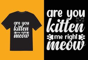 ¿eres mi gatito derecho maullido camiseta vector