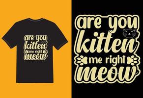 ¿eres mi gatito derecho maullido camiseta vector