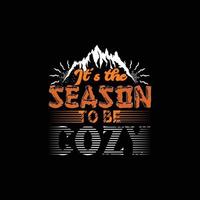 It's the Season to Be Cozy vector t-shirt template. Vector graphics, winter typography design, or t-shirts. Can be used for Print mugs, sticker designs, greeting cards, posters, bags, and t-shirts.