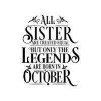 All Sister are created equal but only the legends are born in. Birthday And Wedding Anniversary Typographic Design Vector.Free vector