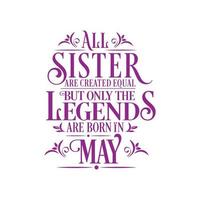 All Sister are created equal but only the legends are born in. Birthday And Wedding Anniversary Typographic Design Vector.Free vector