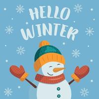 Hello winter. Greeting card with snowman and snowflakes. Snowman in a hat, scarf and mittens rejoices at the arrival of winter. Vector illustration in cartoon flat style.