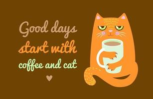 cute ginger cat is holding a large cup of coffee in its paws. inscription - Good days start with coffee and cat. poster, card vector