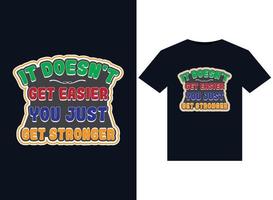 It doesn't get easier you just get stronger illustrations for print-ready T-Shirts design vector