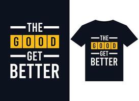 The good get better illustrations for print-ready T-Shirts design vector