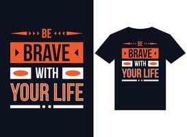 Be brave with your lifeillustrations for print-ready T-Shirts design vector