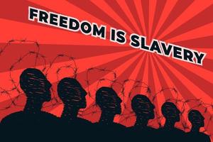 A stylized crowd against a background of barbed wire, above it the inscription Freedom is slavery. A symbol of slavish submission to power, censorship, aggressive policy of the dictatorial regime. vector