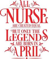 All Nurse are created equal but only the legends are born in. Birthday And Wedding Anniversary Typographic Design Vector. Free vector