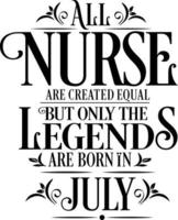 All Nurse are created equal but only the legends are born in. Birthday And Wedding Anniversary Typographic Design Vector. Free vector