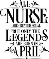 All Nurse are created equal but only the legends are born in. Birthday And Wedding Anniversary Typographic Design Vector. Free vector