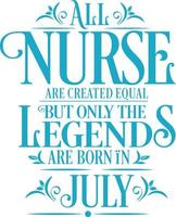 All Nurse are created equal but only the legends are born in. Birthday And Wedding Anniversary Typographic Design Vector. Free vector